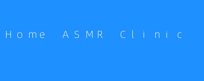 Home ASMR Clinic